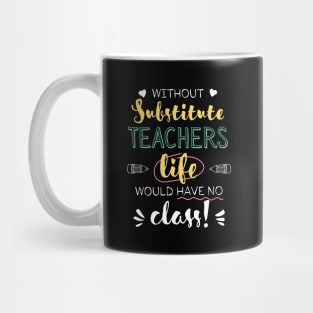 Without Substitute Teachers Gift Idea - Funny Quote - No Class Mug